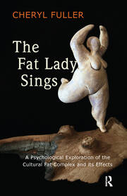 The Fat Lady Sings: A Psychological Exploration of the Cultural Fat Complex and its Effects book cover