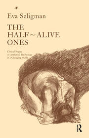 The Half-Alive Ones: Clinical Papers on Analytical Psychology in a Changing World book cover