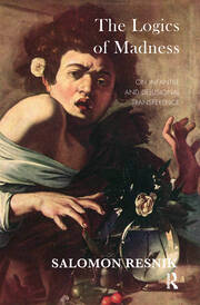 The Logics of Madness: On Infantile and Delusional Transference book cover
