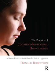 The Practice of Cognitive-Behavioural Hypnotherapy: A Manual for Evidence-Based Clinical Hypnosis book cover