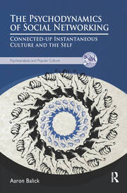 The Psychodynamics of Social Networking: Connected-up Instantaneous Culture and the Self book cover
