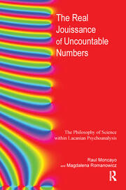 The Real Jouissance of Uncountable Numbers: The Philosophy of Science within Lacanian Psychoanalysis book cover