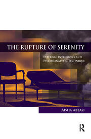 The Rupture of Serenity: External Intrusions and Psychoanalytic Technique book cover