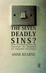 The Seven Deadly Sins?: Issues in Clinical Practice and Supervision for Humanistic and Integrative Practitioners book cover