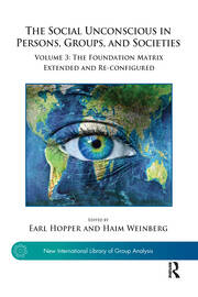 The Social Unconscious in Persons, Groups, and Societies: Volume 3: The Foundation Matrix Extended and Re-configured book cover