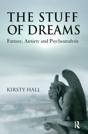 The Stuff of Dreams: Anxiety, Fantasy, and Psychoanalysis book cover