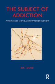 The Subject of Addiction: Psychoanalysis and The Administration of Enjoyment book cover