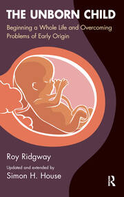 The Unborn Child: Beginning a Whole Life and Overcoming Problems of Early Origin book cover