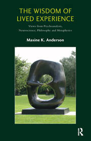 The Wisdom of Lived Experience: Views from Psychoanalysis, Neuroscience, Philosophy and Metaphysics book cover