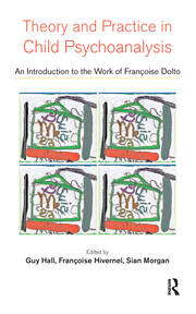 Theory and Practice in Child Psychoanalysis: An Introduction to the Work of Francoise Dolto book cover