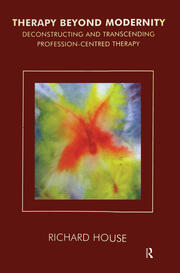 Therapy Beyond Modernity: Deconstructing and Transcending Profession-Centred Therapy book cover