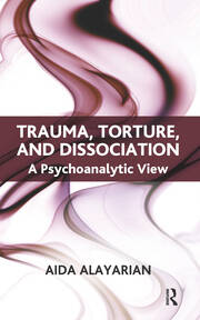 Trauma, Torture and Dissociation: A Psychoanalytic View book cover
