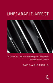 Unbearable Affect: A Guide to the Psychotherapy of Psychosis book cover