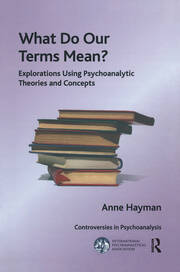 What Do Our Terms Mean?: Explorations Using Psychoanalytic Theories and Concepts book cover