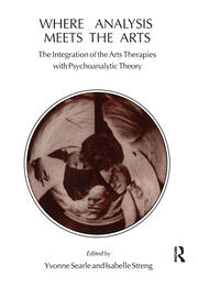 Where Analysis Meets the Arts: The Integration of the Arts Therapies with Psychoanalytic Theory book cover