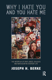 Why I Hate You and You Hate Me: The Interplay of Envy, Greed, Jealousy and Narcissism in Everyday Life book cover