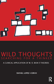 Wild Thoughts Searching for a Thinker: A Clinical Application of W.R. Bion's Theories book cover