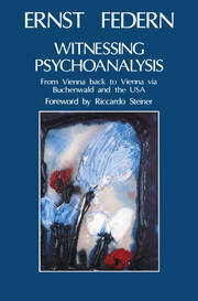Witnessing Psychoanalysis: From Vienna back to Vienna via Buchenwald and the USA book cover