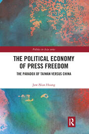The Political Economy of Press Freedom: The Paradox of Taiwan versus China book cover