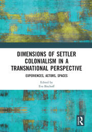 Dimensions of Settler Colonialism in a Transnational Perspective: Experiences, Actors, Spaces book cover