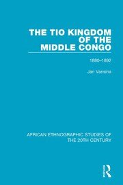The Tio Kingdom of The Middle Congo: 1880-1892 book cover