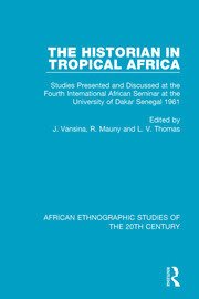 The Historian in Tropical Africa: Studies Presented and Discussed at the Fourth International African Seminar at the University of Dakar, Senegal 1961 book cover