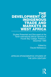 The Development of Indigenous Trade and Markets in West Africa: Studies Presented and Discussed at the Tenth International African Seminar at Fourah Bay College, Freetown, December 1969 book cover