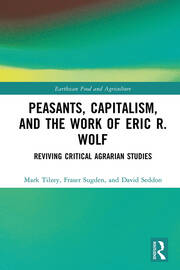 Peasants, Capitalism, and the Work of Eric R. Wolf: Reviving Critical Agrarian Studies book cover