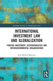 International Investment Law and Globalization: Foreign Investment, Responsibilities and Intergovernmental Organizations book cover