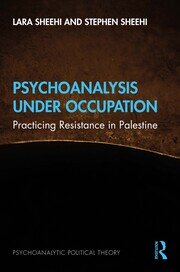 Psychoanalysis Under Occupation: Practicing Resistance in Palestine book cover