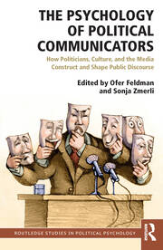 The Psychology of Political Communicators: How Politicians, Culture, and the Media Construct and Shape Public Discourse book cover