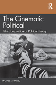 The Cinematic Political: Film Composition as Political Theory book cover
