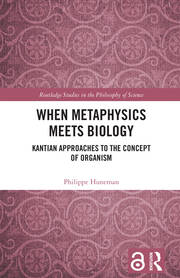 When Metaphysics Meets Biology: Kantian Approaches to the Concept of Organism book cover