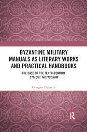 Byzantine Military Manuals as Literary Works and Practical Handbooks: The Case of the Tenth-Century Sylloge Tacticorum book cover
