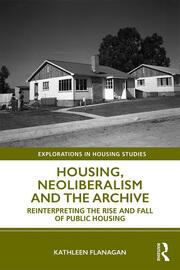 Housing, Neoliberalism and the Archive: Reinterpreting the Rise and Fall of Public Housing book cover