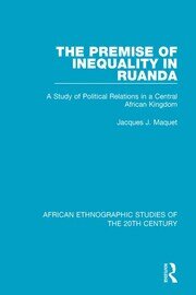 The Premise of Inequality in Ruanda: A Study of Political Relations in a Central African Kingdom book cover