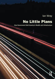 No Little Plans: How Government Built America’s Wealth and Infrastructure book cover