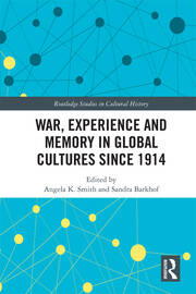 War Experience and Memory in Global Cultures Since 1914 book cover