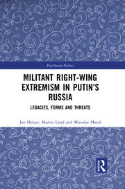 Militant Right-Wing Extremism in Putin’s Russia: Legacies, Forms and Threats book cover