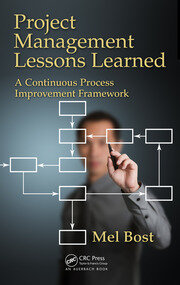 Project Management Lessons Learned: A Continuous Process Improvement Framework book cover