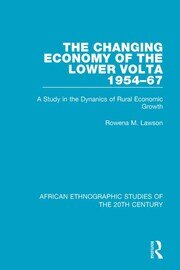The Changing Economy of the Lower Volta 1954-67: A Study in the Dynanics of Rural Economic Growth book cover