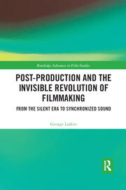 Post-Production and the Invisible Revolution of Filmmaking: From the Silent Era to Synchronized Sound book cover