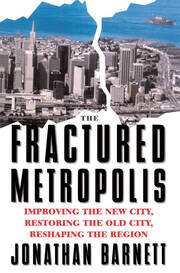 The Fractured Metropolis: Improving The New City, Restoring The Old City, Reshaping The Region book cover