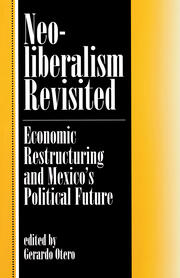 Neoliberalism Revisited: Economic Restructuring And Mexico's Political Future book cover
