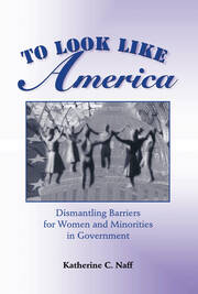 To Look Like America: Dismantling Barriers For Women And Minorities In Government book cover