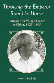 Throwing The Emperor From His Horse: Portrait Of A Village Leader In China, 1923-1995 book cover