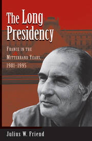 The Long Presidency: France In The Mitterrand Years, 1981-1995 book cover