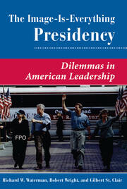 The Image Is Everything Presidency: Dilemmas In American Leadership book cover