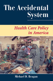 The Accidental System: Health Care Policy In America book cover