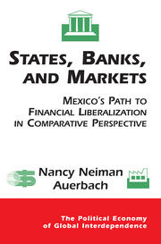 States, Banks, And Markets: Mexico's Path To Financial Liberalization In Comparative Perspective book cover